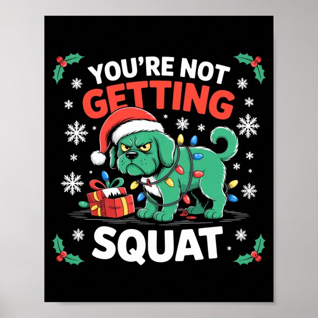 Angry Christmas Dog You're Not Getting Squat Holid Poster (Front)