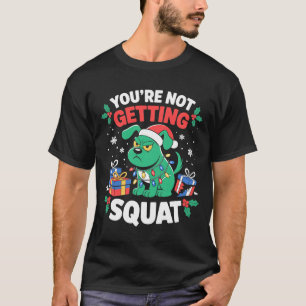 Angry Christmas Dog You're Not Getting Squat Holid T-Shirt