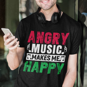 Angry Music Makes Me Happy  T-Shirt