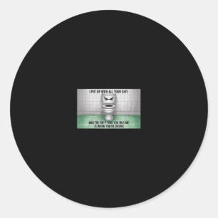 Angry Toilet – I Put Up With All Your 3 Classic Round Sticker