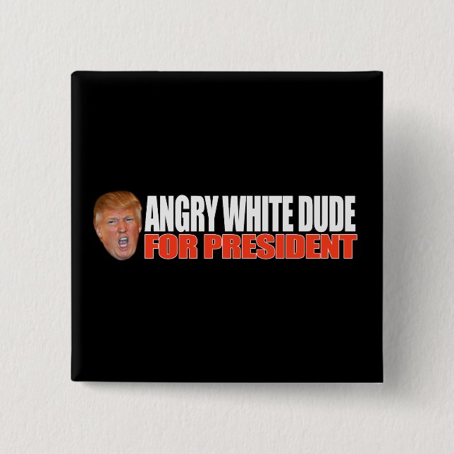 ANGRY WHITE DUDE FOR PRESIDENT - - .png 15 Cm Square Badge (Front)