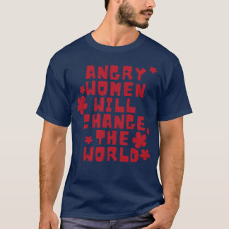 Angry women will change the world 2 T-Shirt