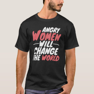 Angry Women Will Change The World Pro Choice Femin T-Shirt