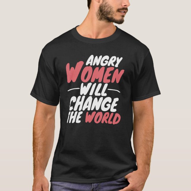 Angry Women Will Change The World Pro Choice Femin T-Shirt (Front)