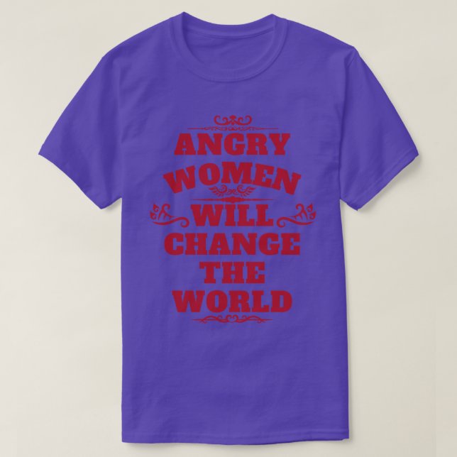 Angry women will change the world T-Shirt (Design Front)