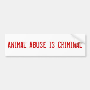 Animal Abuse is Criminal Bumper Sticker