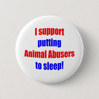 Animal Abusers Put To Sleep 6 Cm Round Badge