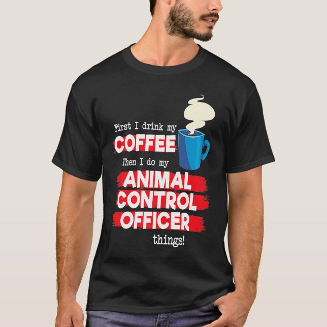 Animal Control Officer and Coffee T-Shirt (Front)
