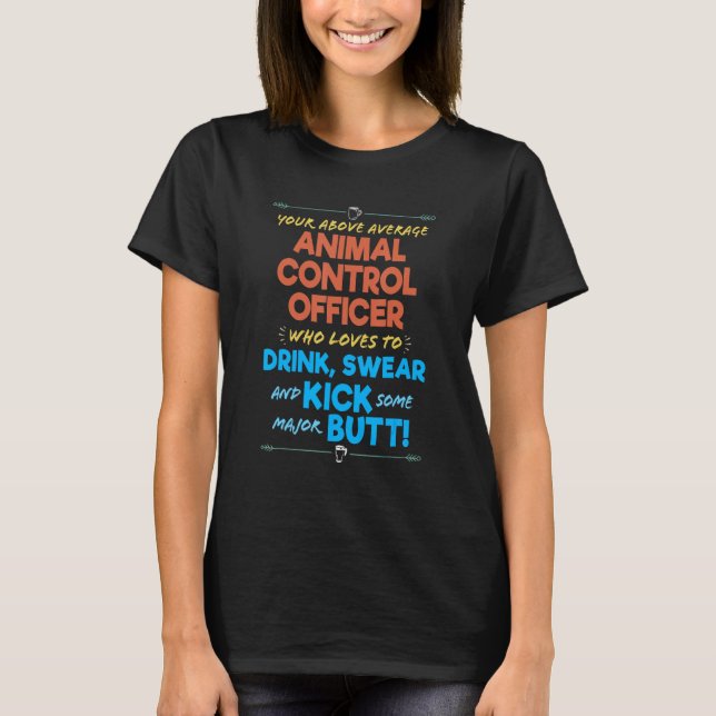 Animal Control Officer Job Funny Drink & Swear Hum T-Shirt (Front)