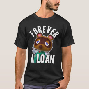Animal Crossing Tom Nook Forever A Loan  T-Shirt
