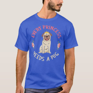 Animal Dog Owner Pet Parent Every Princess Needs A T-Shirt