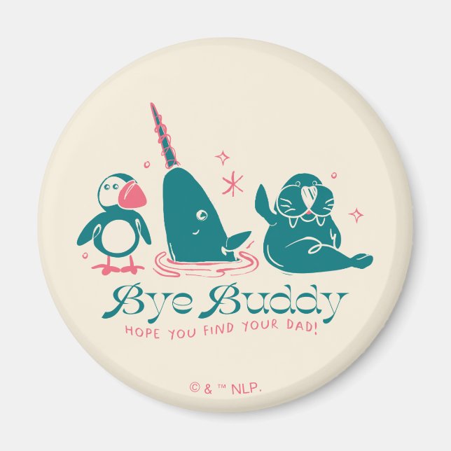 Animal Friends - Bye Buddy Hope You Find Your Dad Magnet (Front)