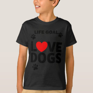 Animal lover life goal love dogs cute puppy pet T-Shirt