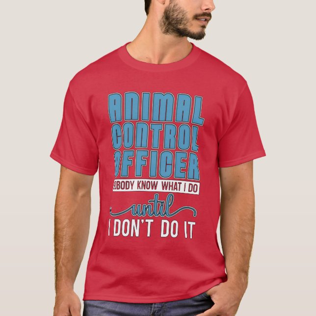 Animal Officer Animal Control Dog Catcher Officer  T-Shirt (Front)