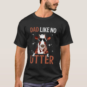 Animal Pun Farm Cow Dad Like No Utter Father's Da T-Shirt
