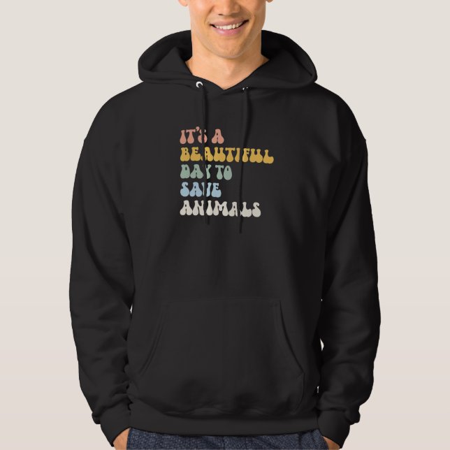 Animal Rescue It s A Beautiful Day To Save Animals Hoodie (Front)