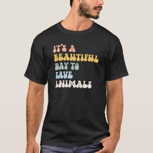 Animal Rescue It s A Beautiful Day To Save Animals T-Shirt
