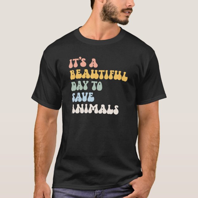 Animal Rescue It s A Beautiful Day To Save Animals T-Shirt (Front)