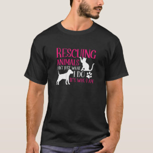 Animal Rescue Shelter Rescuing Animals It'S Who I T-Shirt