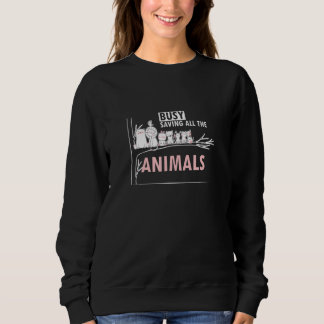 Animal Rescuer Veterinarian Busy Saving All The An Sweatshirt