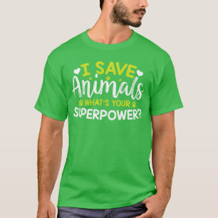 Animal Rights I Save Animals Whats Your Superpow T-Shirt