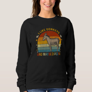 Animal  Sarcastic I Like Donkeys And Maybe 3 Peopl Sweatshirt