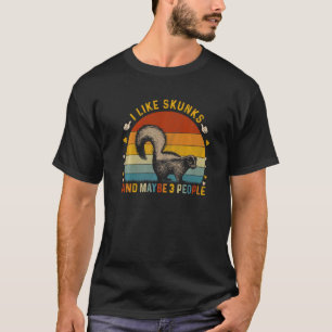 Animal Sarcastic I Like Skunks And Maybe 3 People T-Shirt