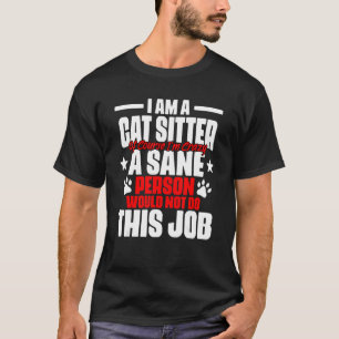 Animal Setting Humour For A Cat Sitter Pet Caret T-Shirt