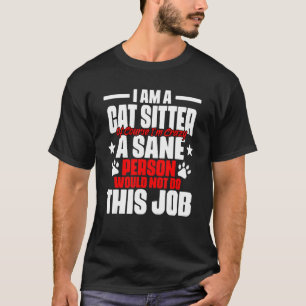 Animal Setting Humour For A Cat Sitter Pet Caretak T-Shirt