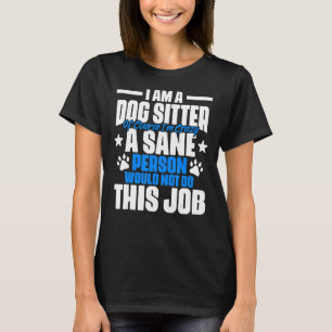 Animal Setting Humour For A Dog Sitter Pet Caretak T-Shirt