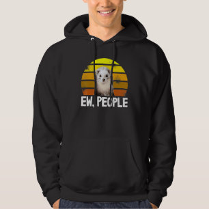 Animal  Weasel Ferret Owner In Sarcastic Ew People Hoodie