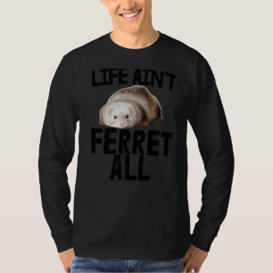 Animal Weasel Ferret Owner Life Ain't Ferret All T-Shirt