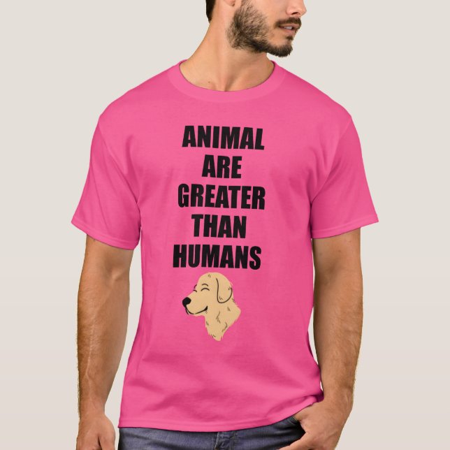 Animals Are Greaterhan Humans family T-Shirt (Front)