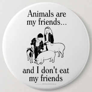 Animals are my friends..and I don't eat my friends 6 Cm Round Badge