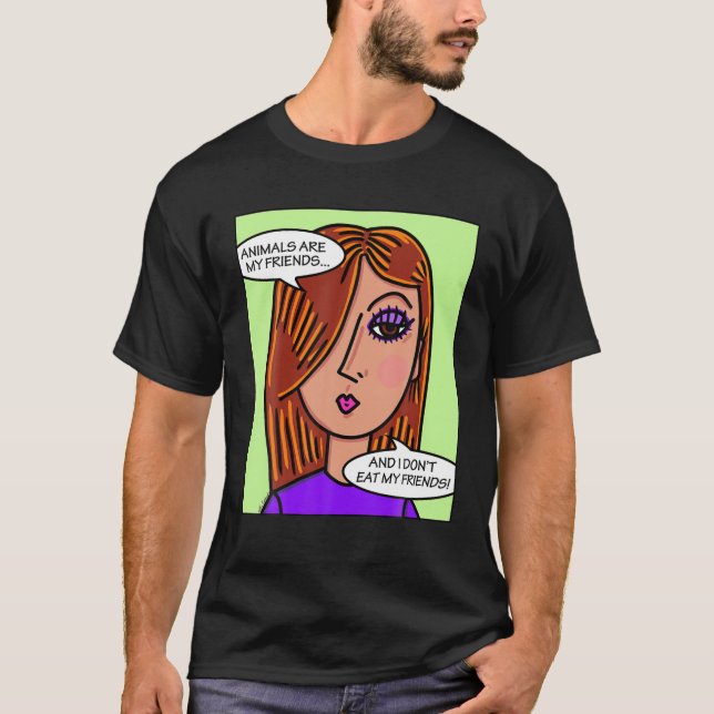Animals Are My Friends And I Don't Eat My Friends T-Shirt (Front)