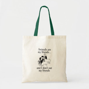 Animals are my friends..and I don't eat my friends Tote Bag