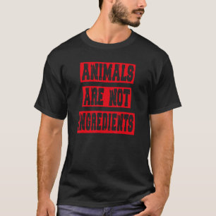 Animals Are Not Ingredients Statement Veganism T-Shirt