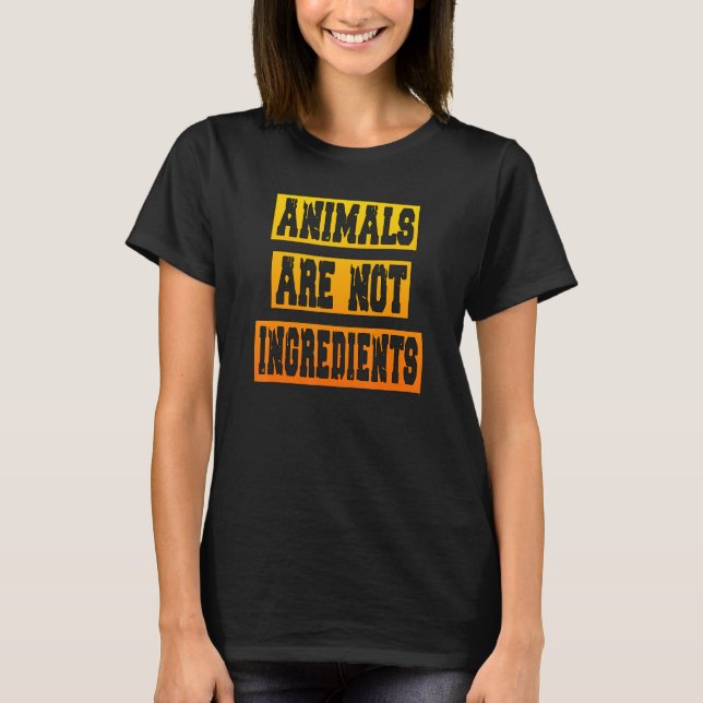 Animals Are Not Ingredients  Statement Veganism T-Shirt (Front)