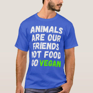 Animals Are Our Friends Not Food Go Vegan funny T-Shirt