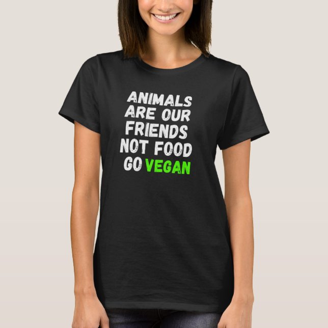 Animals Are Our Friends Not Food Go Vegan T-Shirt (Front)