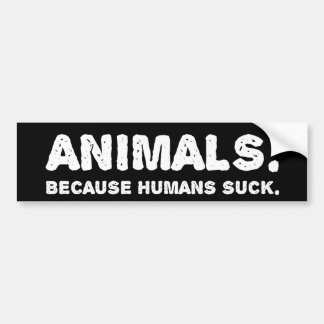 Animals. Because humans suck. Bumper Sticker