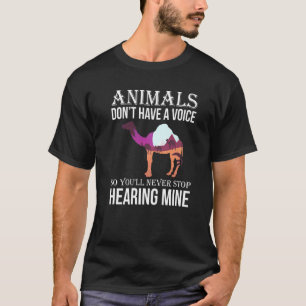 Animals Don't Have A Voice So You Will Never Stop T-Shirt