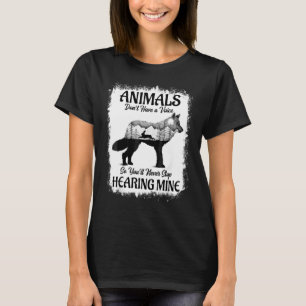 Animals Don't Have A Voice So You'll Never Stop He T-Shirt