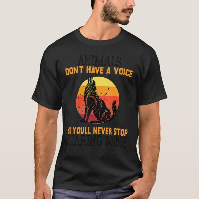 Animals Don't Have A Voice So You'll Never Stop He T-Shirt (Front)