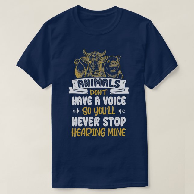 Animals Dont Have A Voice Statement Vegan Vegetari T-Shirt (Design Front)