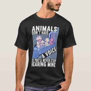 Animals Don't Have A Voice Vegan Veggie Veganism T-Shirt