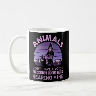 Animals Don't Have A Voice You'll Never Stop Heari Coffee Mug