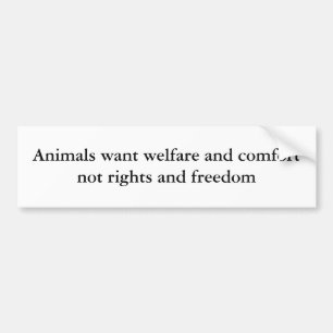 Animals want welfare bumper sticker