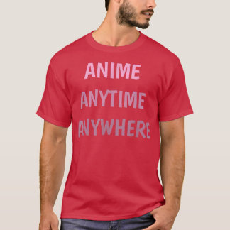 Anime Anytime Anywhere Funny Quote Teen Girls Boys T-Shirt