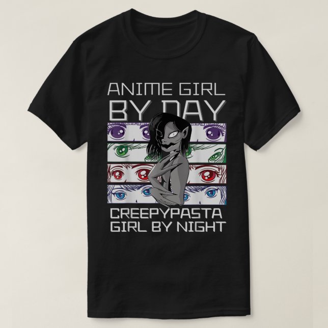 Anime By Day Creepypasta Girl By Night, Kawaii Ani T-Shirt (Design Front)